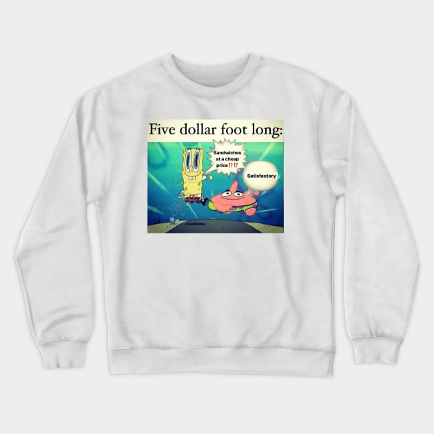 Five Dollar Foot Long Crewneck Sweatshirt by casserolestan